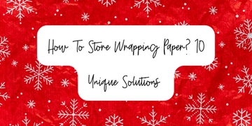 How To Store Wrapping Paper? 10 Unique Solutions