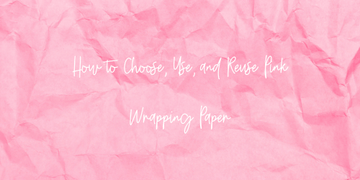 How to Choose, Use, and Reuse Pink Wrapping Paper