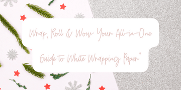 Wrap, Roll & Wow: Your All-in-One Guide to White Wrapping Paper